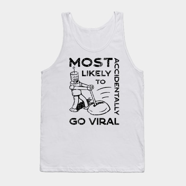 Most Likely to Accidentally Go Viral - 4 Tank Top by NeverDrewBefore